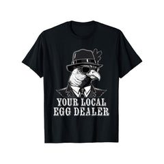Your Local Egg Dealer Funny Chicken T-Shirt