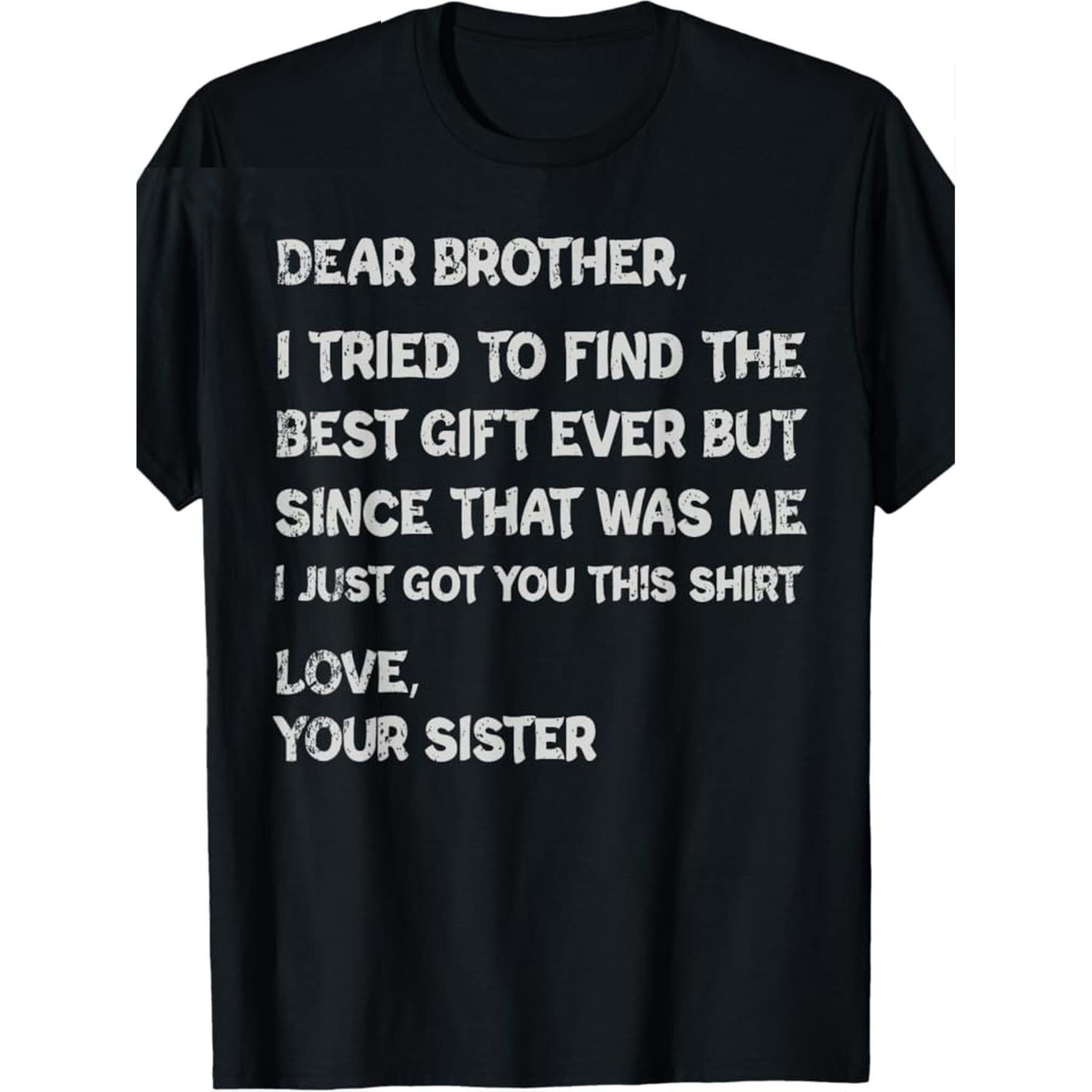 [Plus Size Graphic T-Shirt] Black Casual Crew-Neck Tee for Men - Features Distressed White Text "DEAR BROTHER, I TRIED TO FIND THE BEST GIFT EVER BUT SINCE THAT WAS ME I JUST GOT YOU THIS SHIRT LOVE, YOUR SISTER", Comfortable Fit