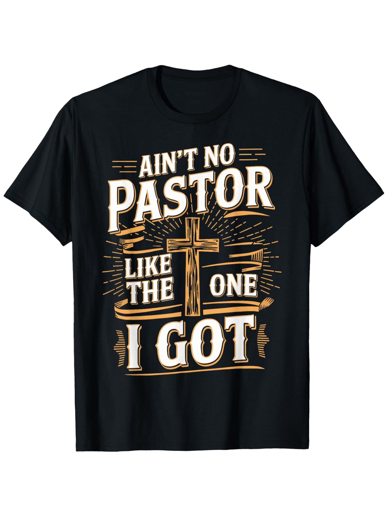 Ain't No Pastor Like The One I Got Religious Graphic T‑Shirt, Cross Faith Appreciation Short Sleeve Tee for Men Women