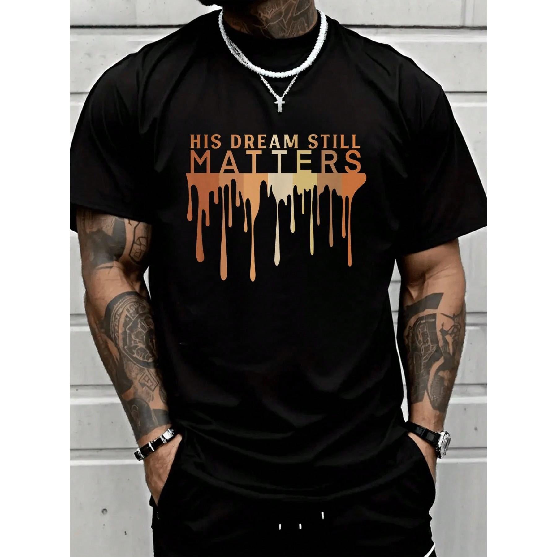 His Dream Still Matters, MLK Jr Day, Black History Month Tee T-Shirt - Men Relaxed Fit Clothing For All Seasons