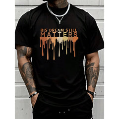 His Dream Still Matters, MLK Jr Day, Black History Month Tee T-Shirt - Men Relaxed Fit Clothing For All Seasons