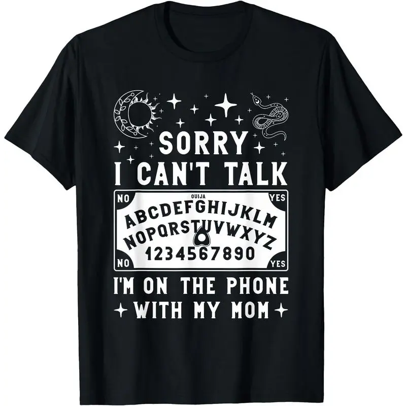Sorry I Can't Talk I'm On The Phone With My Mom Ouija Board T-Shirt women's shirts