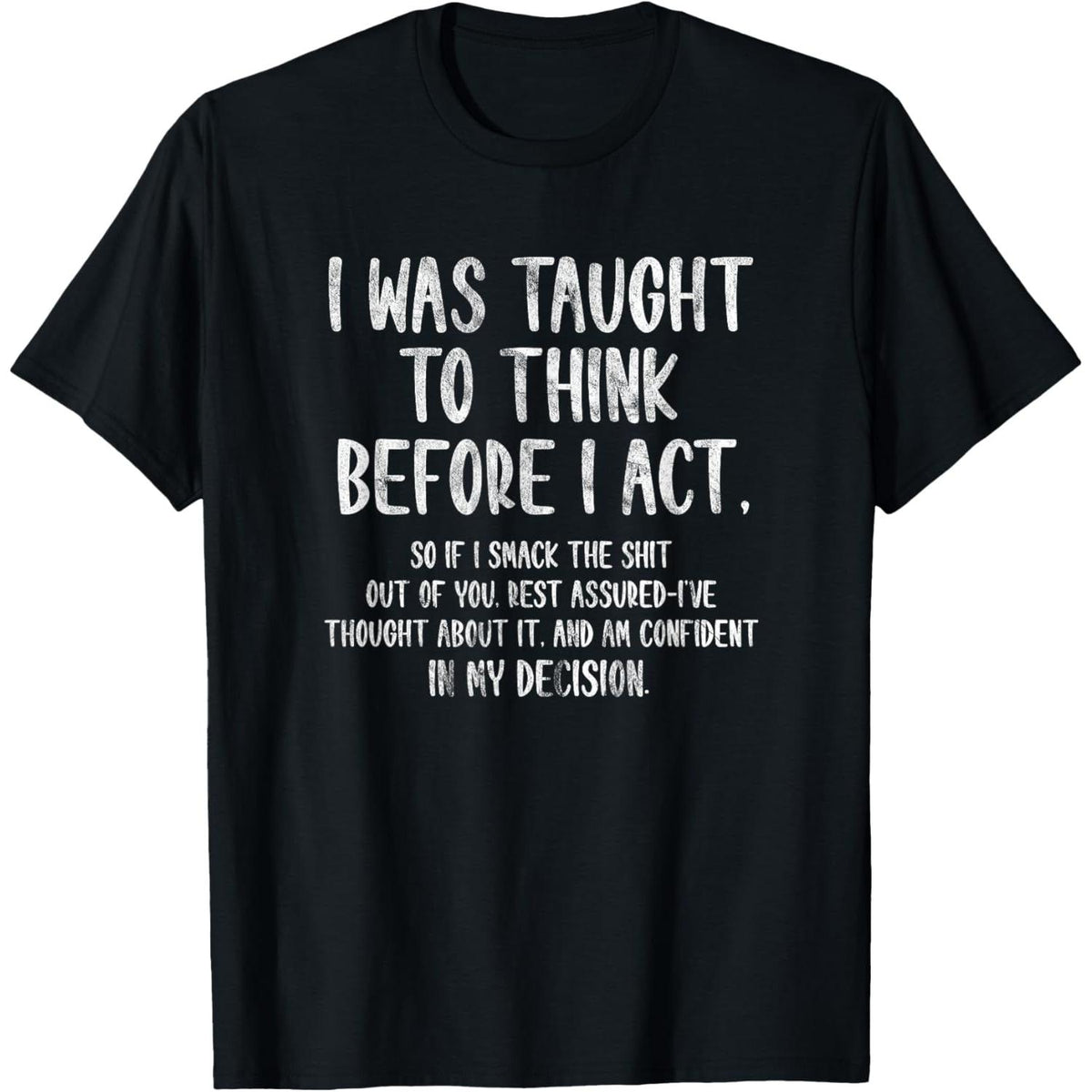 I was Taught to Think Before I Act Funny Sarcasm Sarcastic T-Shirt