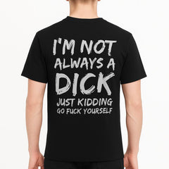 I'm Not Always A Dick T-shirt - Naughty Clothes Men Cotton Menswear Tshirt Streetwear Human