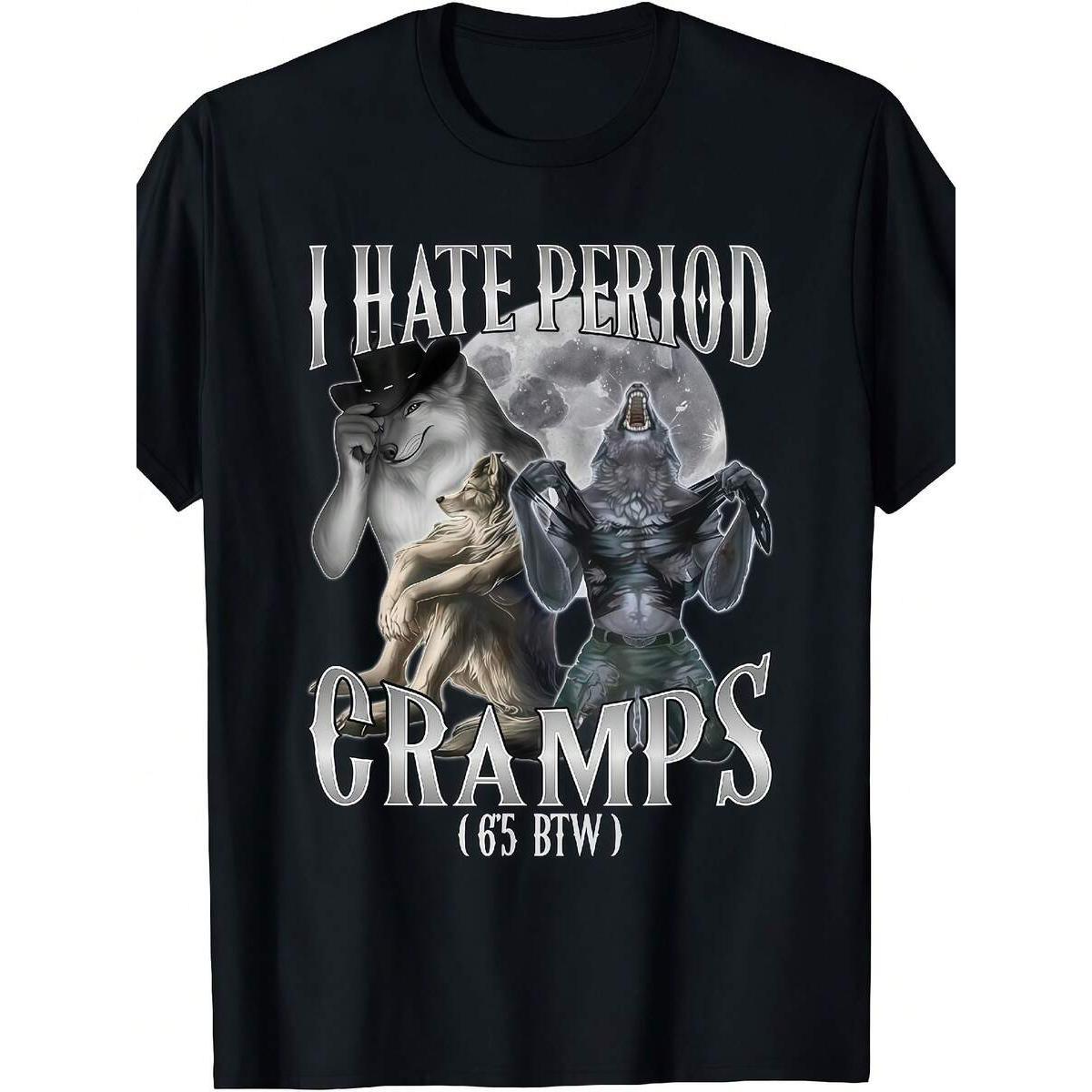I Hate Period Cramps Cringe Alpha 65 BTW Performative Guy T Shirt