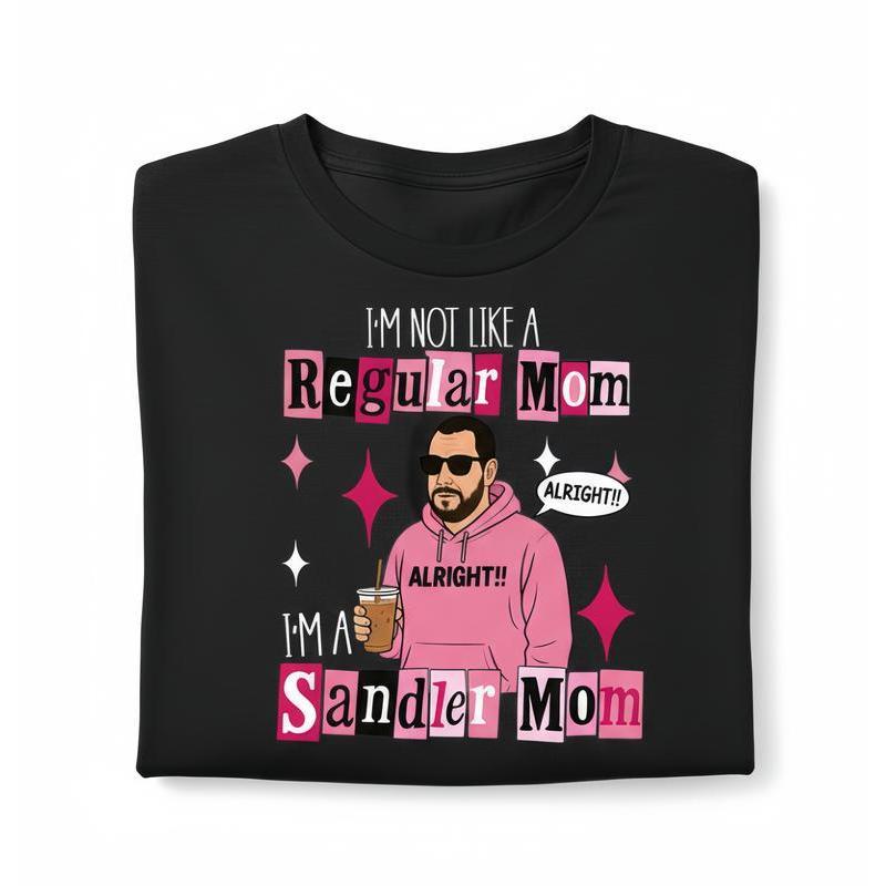 Funny Graphic Tee, I'm Not a Regular Mom Shirt, I'm a Sandler Mom T-Shirt, Adam Sandler Fan Tee, Gift for Mom,  Made In USA For Women For Men [180G230G 100% cotton short-sleevehoodie, soft and comfortable]
