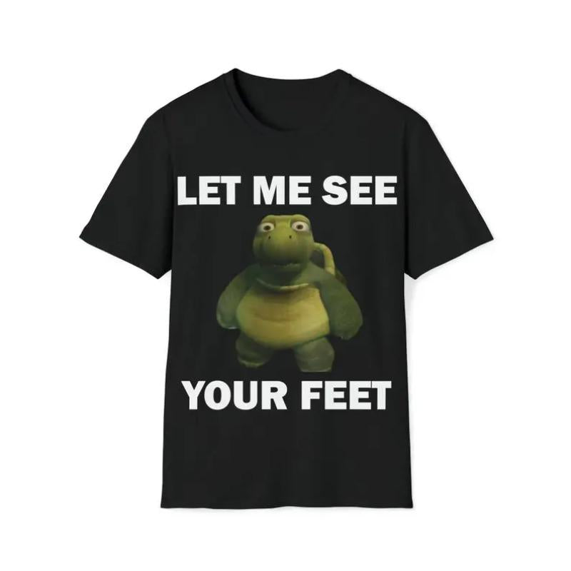 Funny Meme Shirt, Let Me See Your Feet Tee, Gift Unisex T-Shirt Casual Fabric