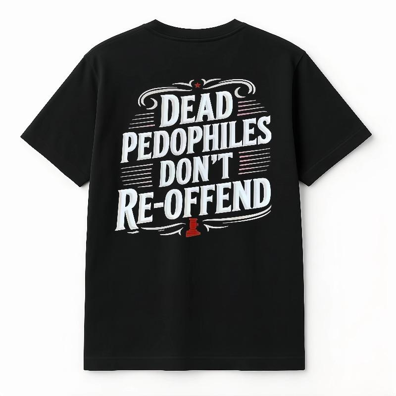 Dead Pedophiles Don’t Reoffend Protective Parent Shirt We Love Our Kids Tshirt for Women and Men Summer Wear
