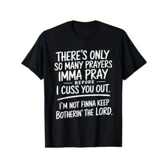 "There's Only So Many Prayers I'm Gonna Pray Before I Cuss You Out" Street Style T-Shirt for Men - Limited Edition Black Cotton Short Sleeve Tee, Regular Relaxed Fit Summer Top for Leisure Activities & Everyday Wear, Machine Washable