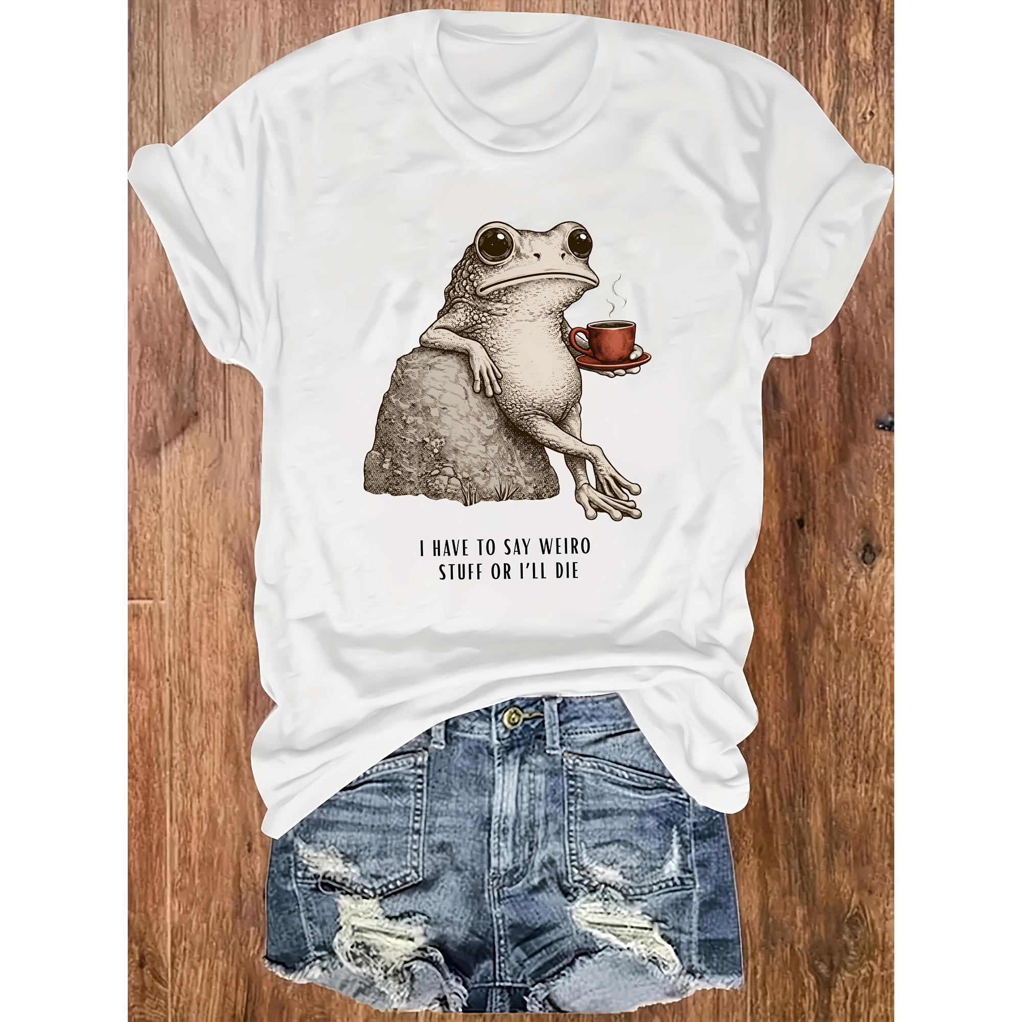 Frog Holding Coffee Cup I HAVE to SAY WEIRO STUFF OR I'LL DIE Casual Daily Wear Round-neck Pullover Comfortable And Soft Women's T-shirt