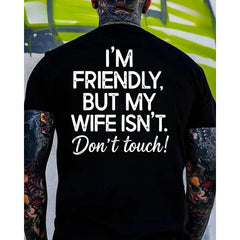 I’m Friendly But My Wife Isn’t, Don’t Touch T-Shirt, Funny Husband Tee