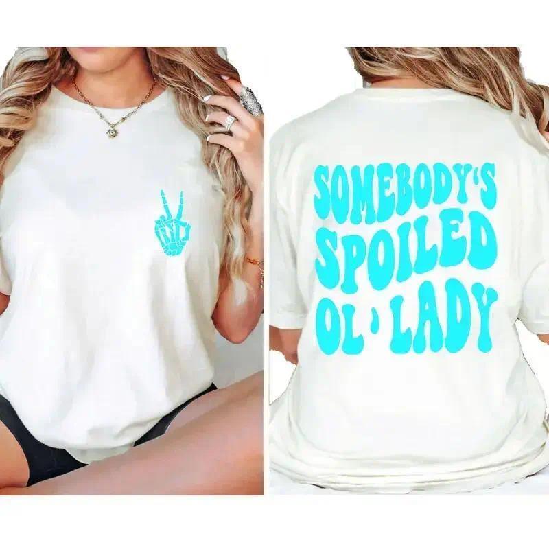Somebody's Spoiled Ol' Lady T-Shirt – Funny Wife Shirt, Double-Sided Print, Classic Cotton Tee for Married Life