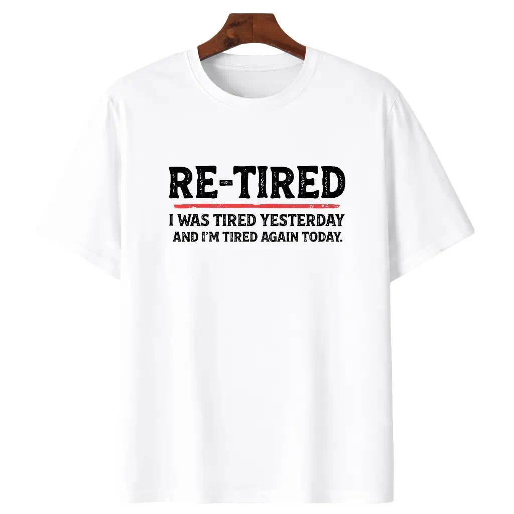 Re-Tired Lazy Retired Tee - Sarcastic Quote T-Shirt - 100% Cotton Unisex - Funny Retirement Humor
