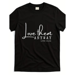 Love Them Anyway Christian Faith T-Shirt for Men & Women - 220gsm Pure Cotton Retro Religious Tee with Inspirational Verse Design, Unisex Casual Church Wear, Year-Round