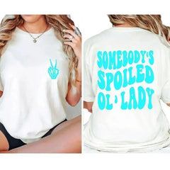 Somebody's Spoiled Ol' Lady T-Shirt – Funny Wife Shirt, Double-Sided Print, Classic Cotton Tee for Married Life