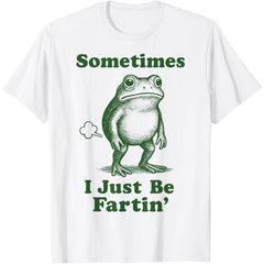 Sometimes I Just Be Fartin' Frog T-Shirt