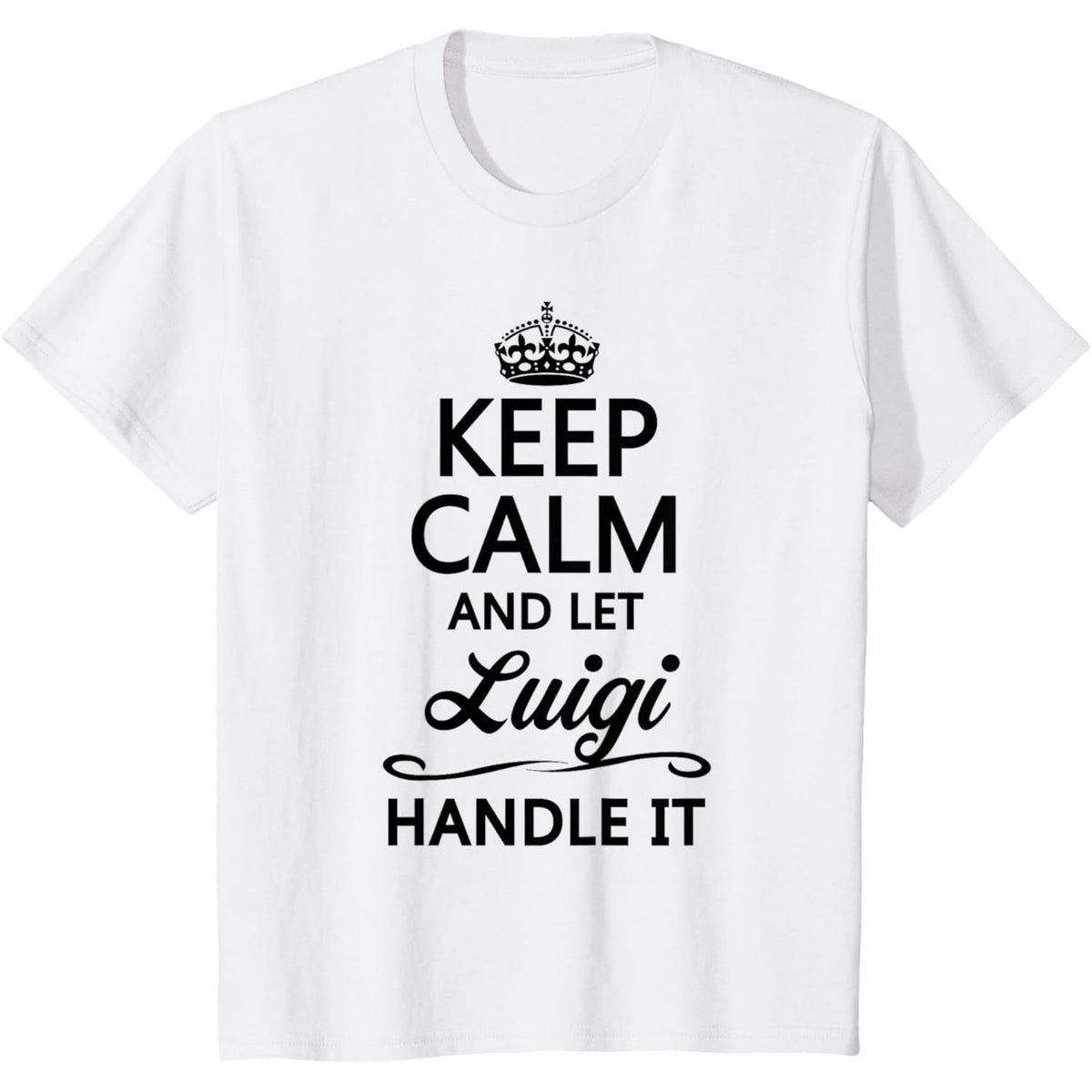 Keep Calm and Let Luigi Handle It Funny Name Gift T-Shirt