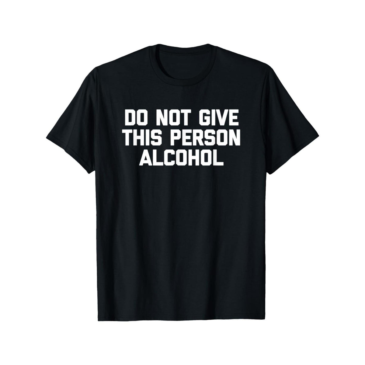 Do Not Give This Person Alcohol Funny T-Shirt - Black Cotton Crew Neck, Casual Drinking Joke Tee for Men & Couples