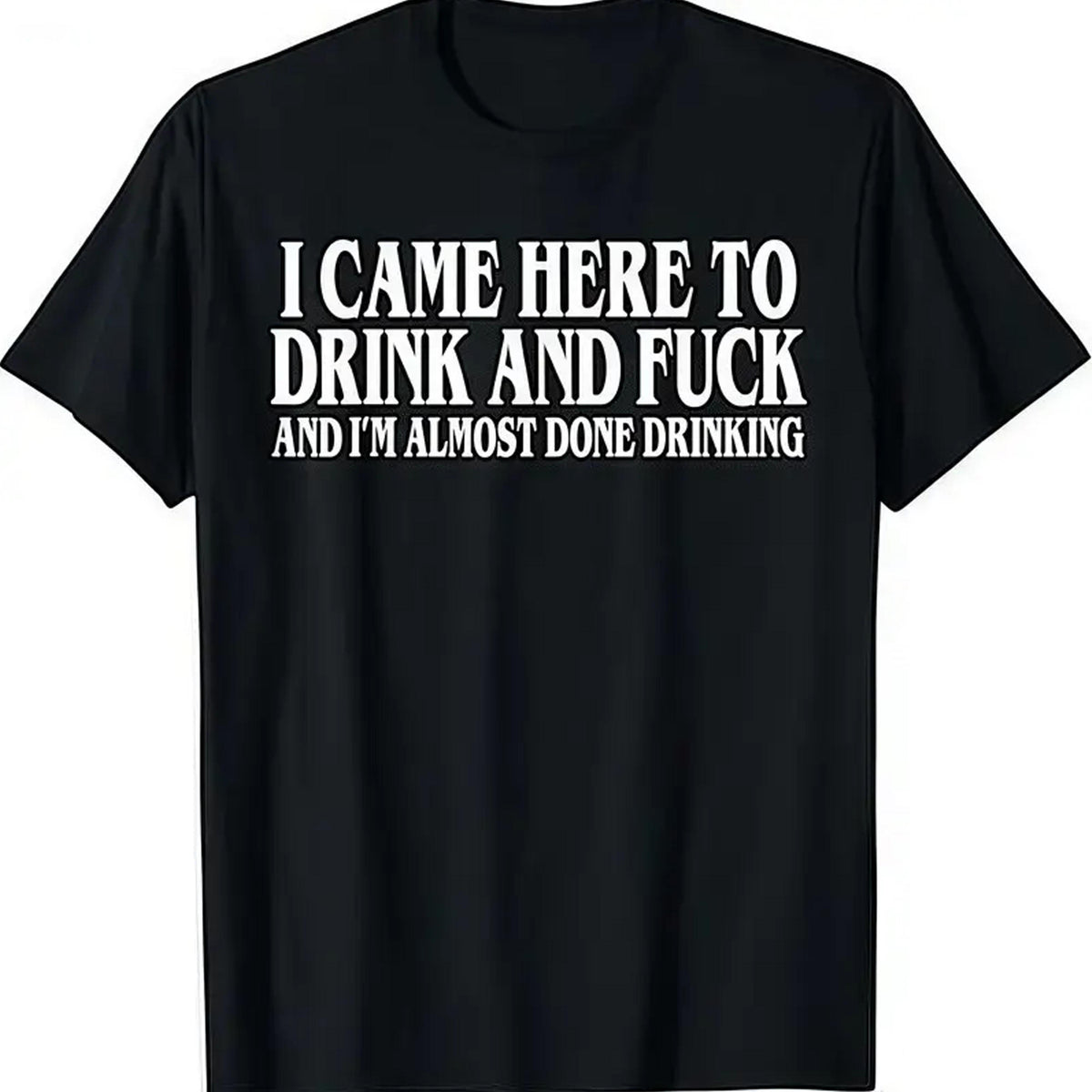 I Came Here To Drink And I‘m Almost Done Funny Drinking T-Shirt, Sarcastic Party Humor Tee, Y2K Parody Unisex Top, Ironic Gift for Adults