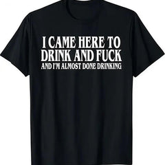 I Came Here To Drink And I‘m Almost Done Funny Drinking T-Shirt, Sarcastic Party Humor Tee, Y2K Parody Unisex Top, Ironic Gift for Adults