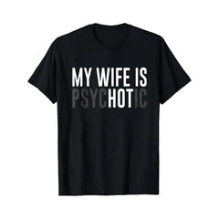 Black T Shirt My Wife Is Psychotic Text Print Casual Wear For Men And Women Funny Statement Tee Gift For Couples Humor Outfit