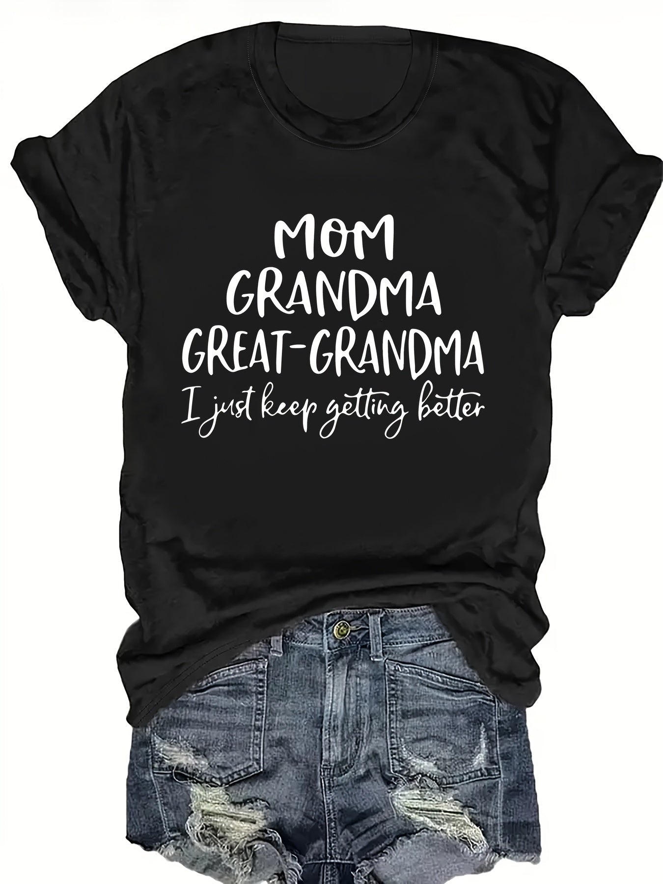 Mom Grandma Great-Grandma T-Shirt I Just Keep Getting Better Tee