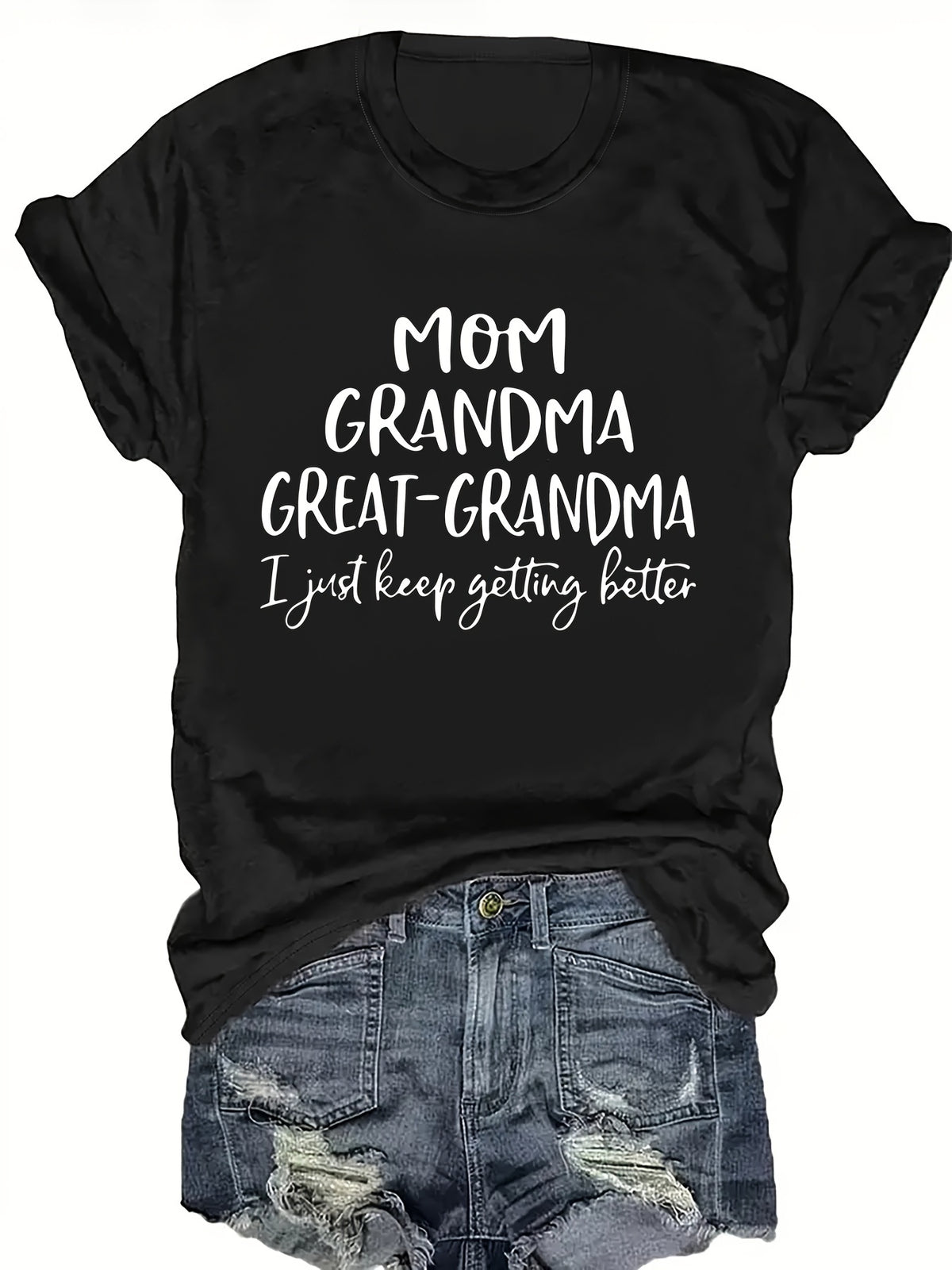 Mom Grandma Great-Grandma T-Shirt I Just Keep Getting Better Tee