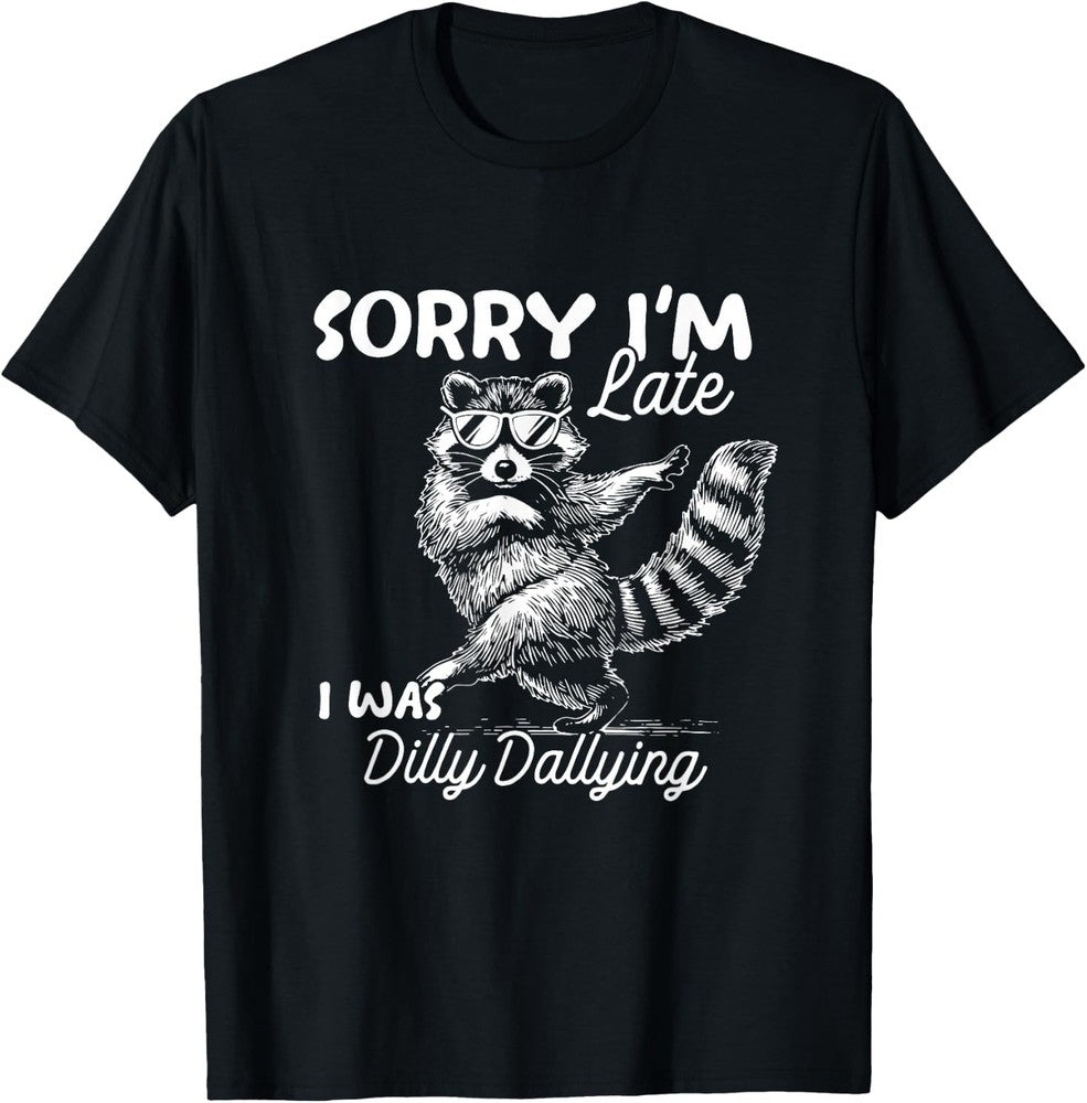 Funny Raccoon Sorry Im Late I was Dilly Dallying Meme T-shirt Round Neck Short Sleeve Casual T shirt Menwear