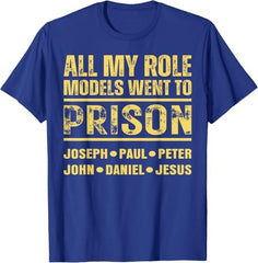 All My Role Models Went to Prison T-Shirt