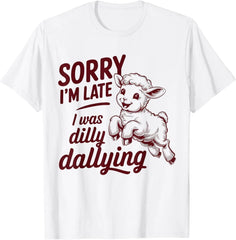 Sorry I'm Late I Was Dilly Dallying Funny Sheep Cute Lamb T-Shirt