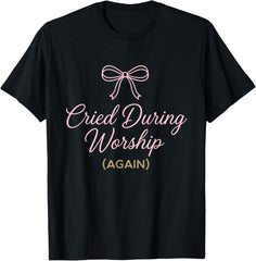 Cried During Worship Again Funny Humor Cute Faith Quote T-Shirt S-5XL