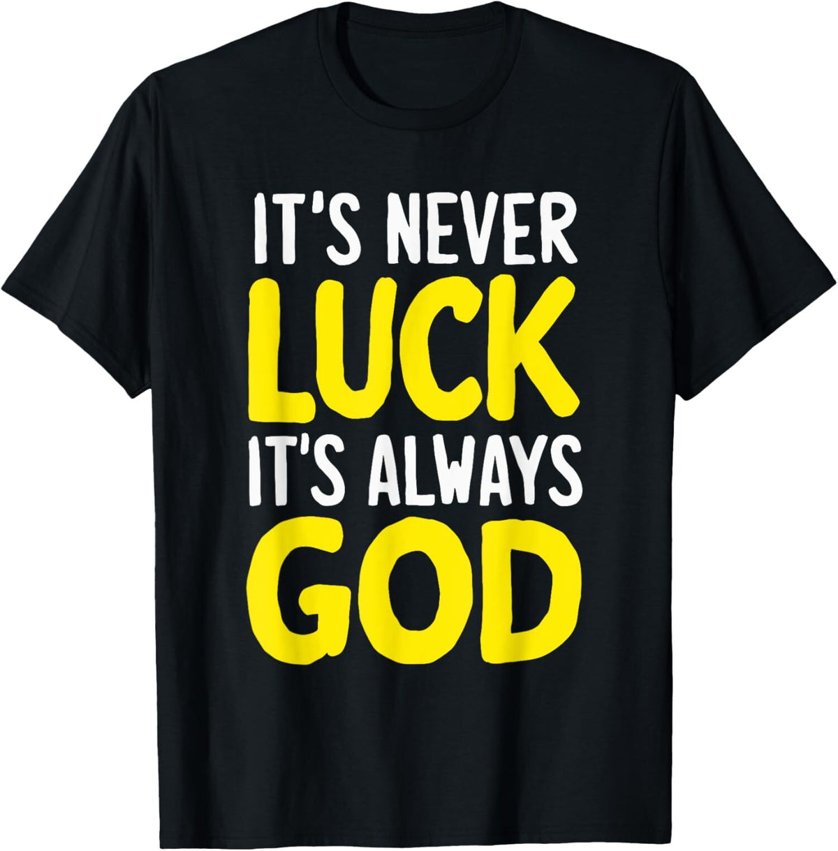 It's Never Luck It's Always God Unisex Graphic T-Shirt, Religious Faith Tee, Jesus Believer Gift Short Sleeve Crew Neck Top