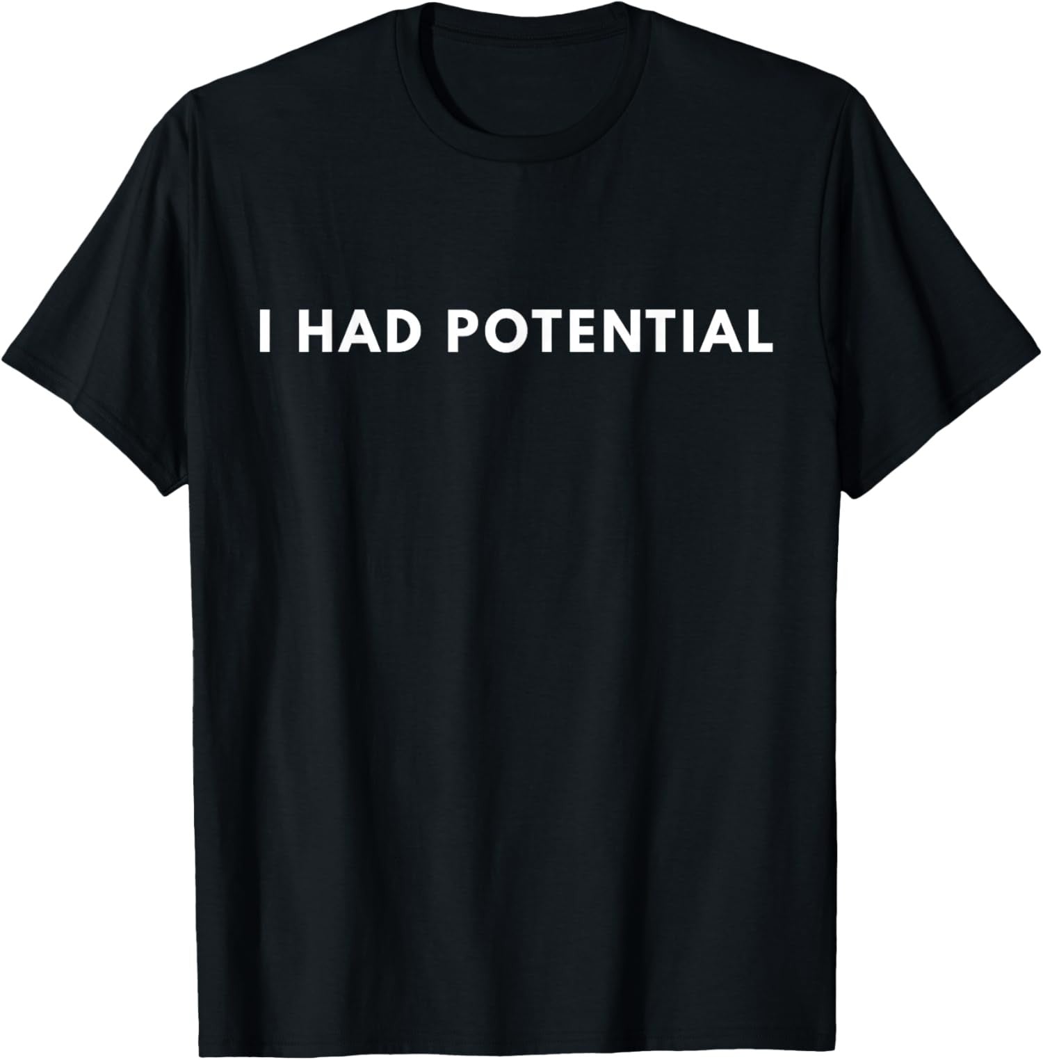 I Had Potential Funny Minimalist Quote Graphic Unisex T-Shirt
