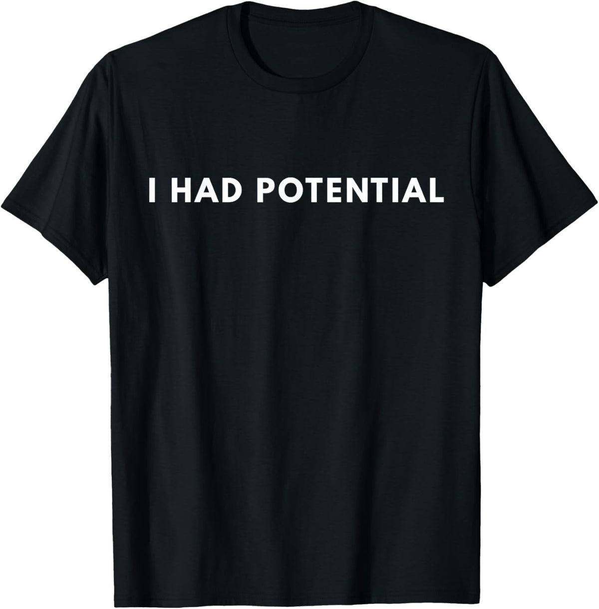 I Had Potential Funny Minimalist Quote Graphic Unisex T-Shirt