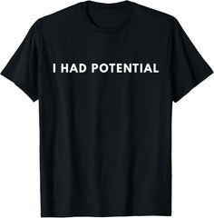 I Had Potential Funny Minimalist Quote Graphic Unisex T-Shirt